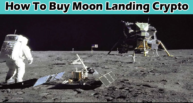 How To Buy Moon Landing Crypto {Oct} Get To Know!