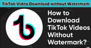 TikTok Video Download without Watermark is Possible with Downloader Tool 
