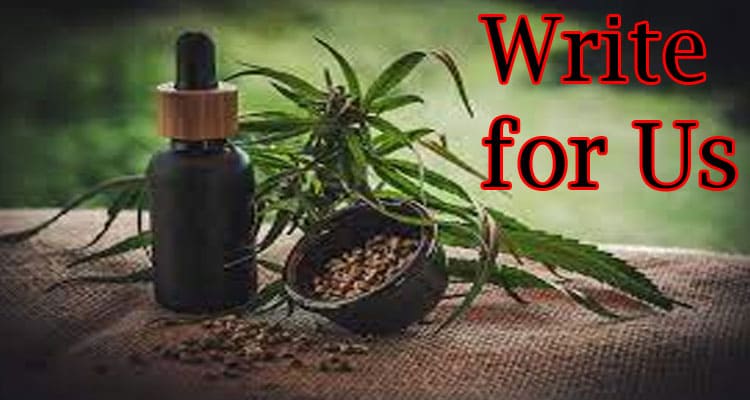 Write for Us CBD Guest Post: Instructions for CBD Guest Posting Opportunity Post!